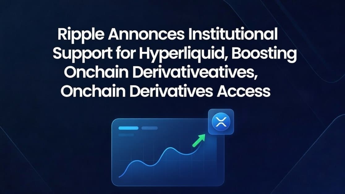 Ripple Announces Institutional Support for Hyperliquid, Boosting Onchain Derivatives Access